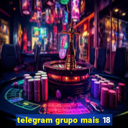 telegram grupo mais 18